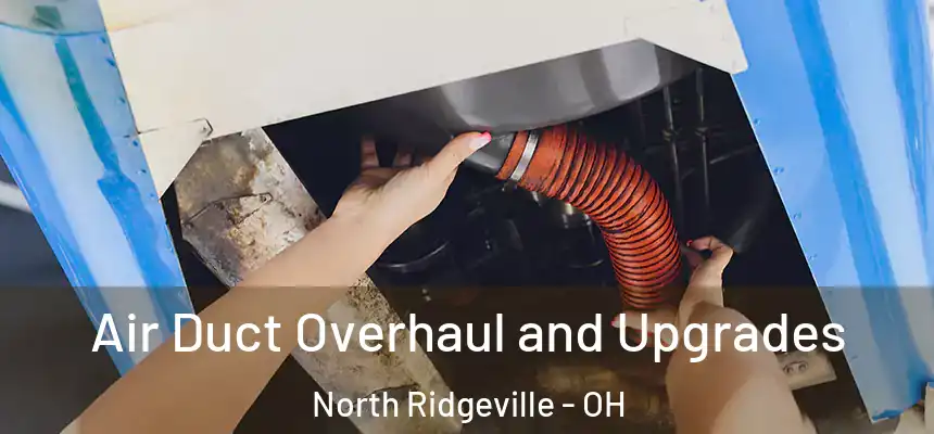 Air Duct Overhaul and Upgrades North Ridgeville - OH