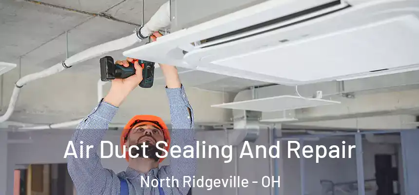 Air Duct Sealing And Repair North Ridgeville - OH