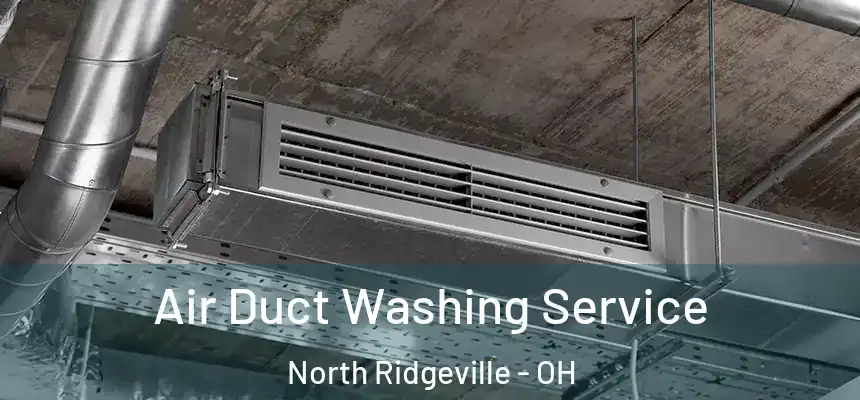 Air Duct Washing Service North Ridgeville - OH