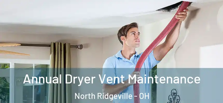  Annual Dryer Vent Maintenance North Ridgeville - OH