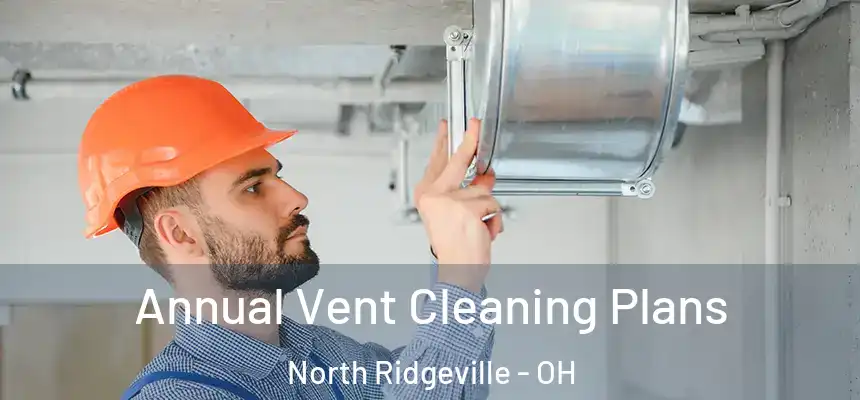  Annual Vent Cleaning Plans North Ridgeville - OH