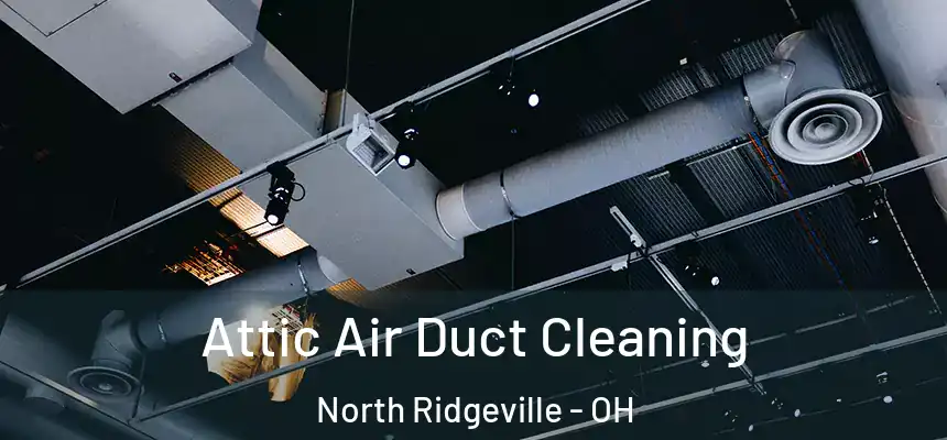 Attic Air Duct Cleaning North Ridgeville - OH