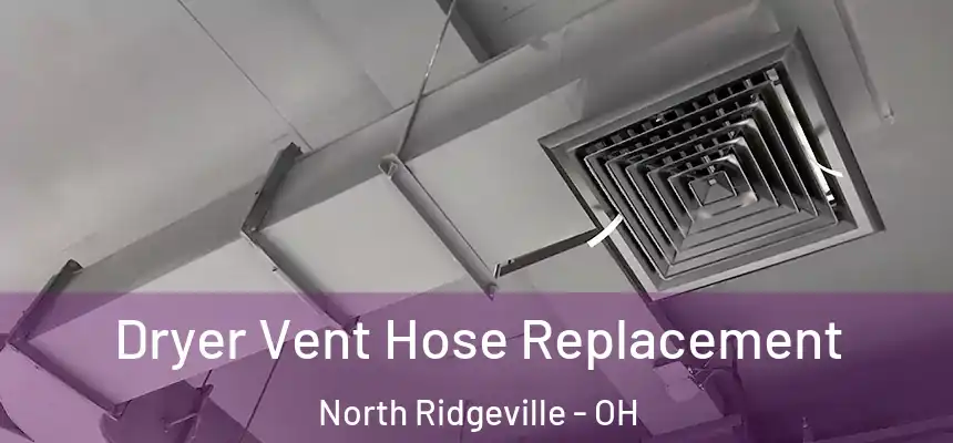  Dryer Vent Hose Replacement North Ridgeville - OH