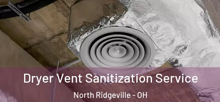  Dryer Vent Sanitization Service North Ridgeville - OH