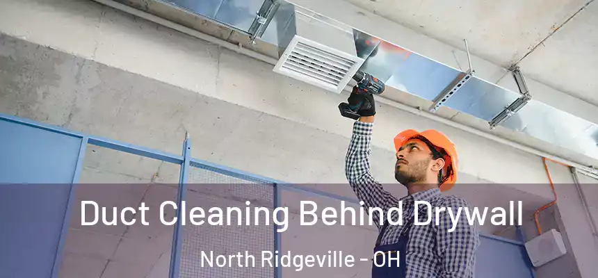 Duct Cleaning Behind Drywall North Ridgeville - OH