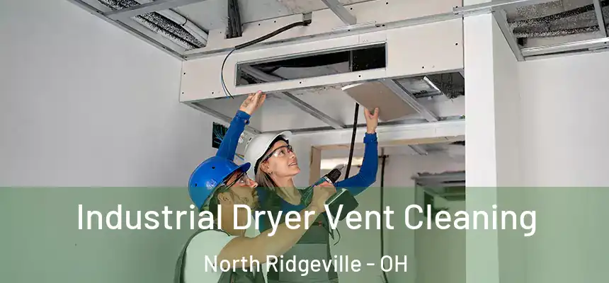 Industrial Dryer Vent Cleaning North Ridgeville - OH