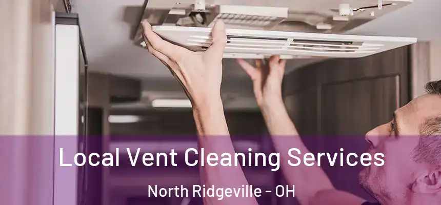 Local Vent Cleaning Services North Ridgeville - OH