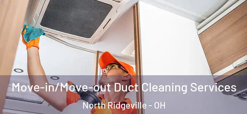 Move-in/Move-out Duct Cleaning Services North Ridgeville - OH