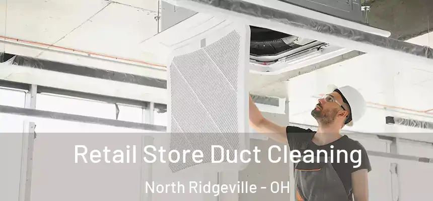Retail Store Duct Cleaning North Ridgeville - OH