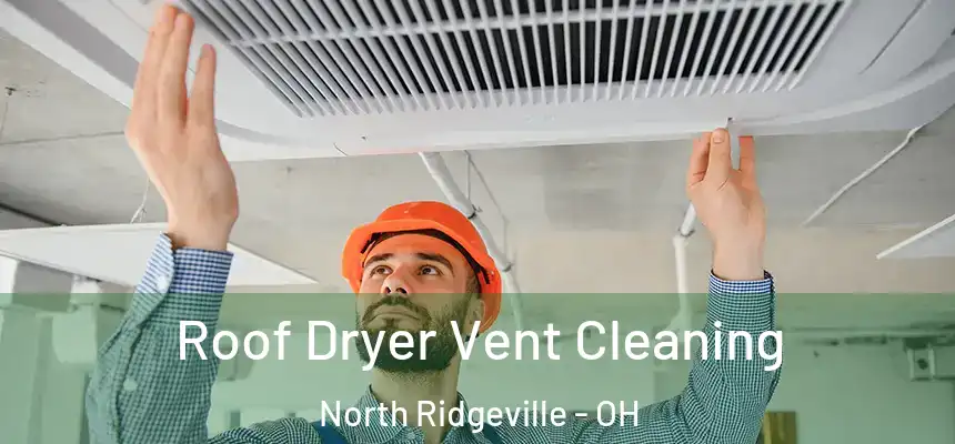 Roof Dryer Vent Cleaning North Ridgeville - OH