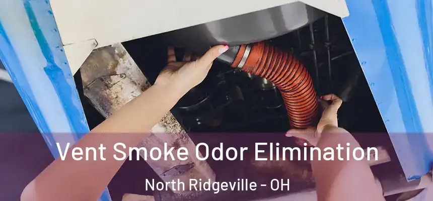  Vent Smoke Odor Elimination North Ridgeville - OH
