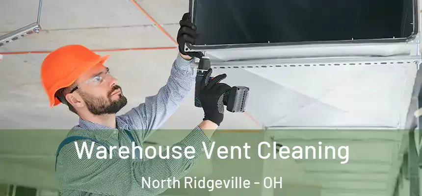  Warehouse Vent Cleaning North Ridgeville - OH