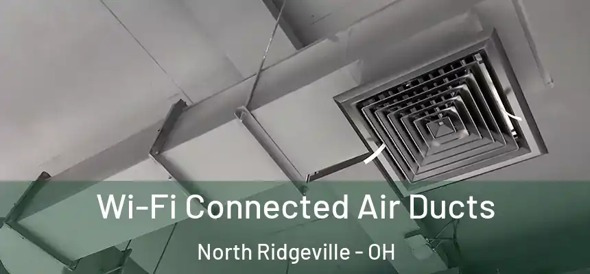 Wi-Fi Connected Air Ducts North Ridgeville - OH